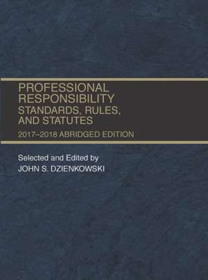 Professional Responsibility, Standards, Rules and Statutes, Abridged de John Dzienkowski