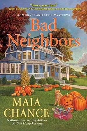 Bad Neighbors: An Agnes and Effie Mystery de Maia Chance