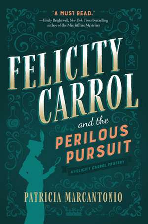 Felicity Carrol and the Perilous Pursuit: A Felicity Carrol Mystery de Patricia Marcantonio