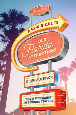 A New Guide to Old Florida Attractions: From Mermaids to Singing Towers de Doug Alderson