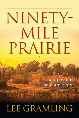 Ninety-Mile Prairie: A Cracker Western de Lee Gramling