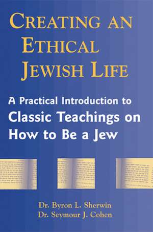 Creating an Ethical Jewish Life de Byron L. Sherwin