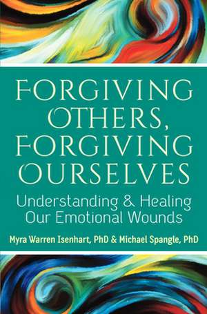 Forgiving Others, Forgiving Ourselves: Understanding and Healing Our Emotional Wounds de MichaelPhD Spangle