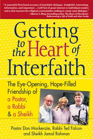 Getting to Heart of Interfaith: The Eye-Opening, Hope-Filled Friendship of a Pastor, a Rabbi & an Imam de Imam Jamal Rahman