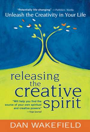 Releasing the Creative Spirit de Dan Wakefield