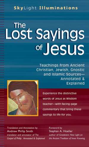 The Lost Sayings of Jesus: Teachings from Ancient Christian, Jewish, Gnostic and Islamic Sources de Andrew Phillip Smith