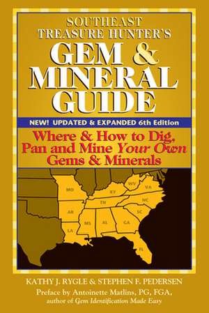 Southeast Treasure Hunter's Gem & Mineral Guide 6/E: Where & How to Dig, Pan and Mine Your Own Gems & Minerals de Kathy J. Rygle