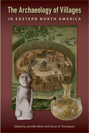 The Archaeology of Villages in Eastern North America de Jennifer Birch