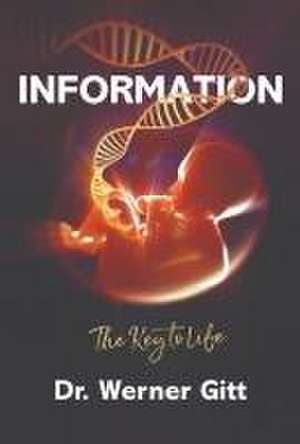 Information: The Key to Life de Werner Gitt