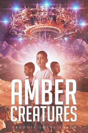 Amber Creatures de Freddie Louis Smith