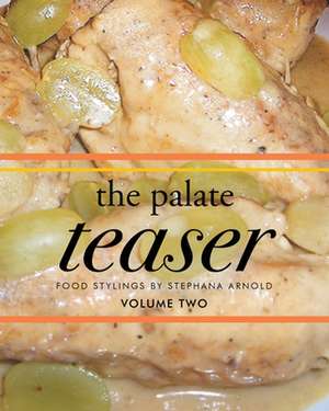 The Palate Teaser- Food Stylings by Stephana Arnold- Volume 2 de Stephana Arnold