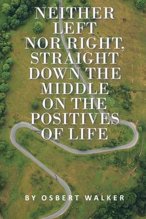 Neither left nor right, straight down the middle on the positives of life de Osbert Walker