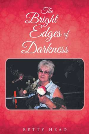 The Bright Edges of Darkness de Betty Head