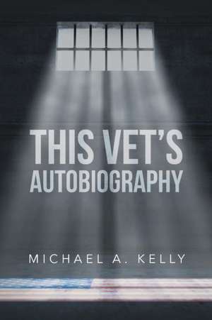 This Vet's Autobiography de Michael A. Kelly