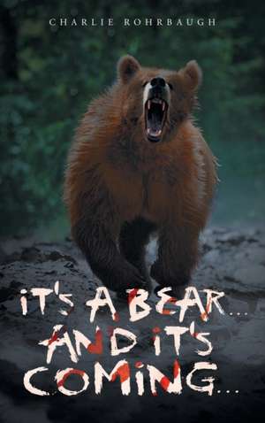 It's a bear... and it's coming... de Charlie Rohrbaugh