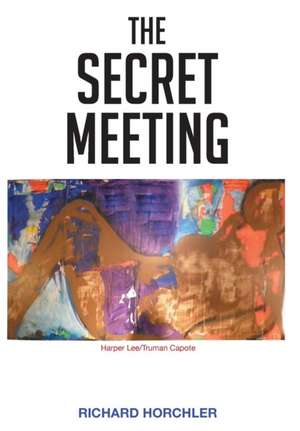 The Secret Meeting de Richard P. Horchler