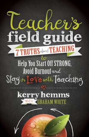 Teacher's Field Guide de Kerry Hemms