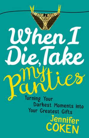 When I Die, Take My Panties de Jennifer Coken