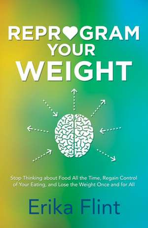 Reprogram Your Weight de Erika Flint