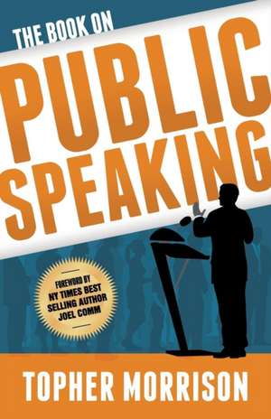 The Book on Public Speaking de Topher Morrison