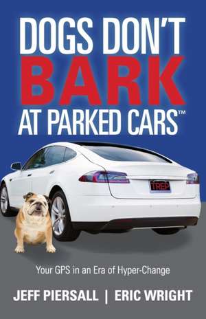 Dogs Don't Bark at Parked Cars: Your GPS in an Era of Hyper-Change de Eric Wright