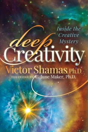 Deep Creativity: Inside the Creative Mystery de Victor Shamas