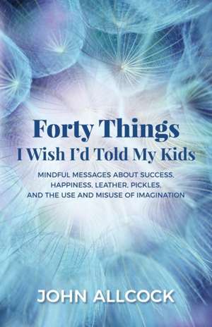 40 Things I Wish I'd Told My Kids de Allcock, John