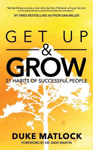 Get Up and Grow: 21 Habits of Successful People de Duke Matlock