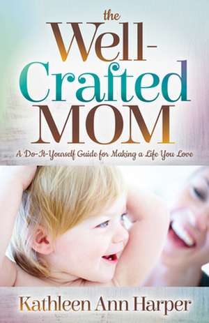 Well-Crafted Mom de Kathleen Ann Harper