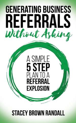 Generating Business Referrals A]without Asking de Randall, Stacey Brown