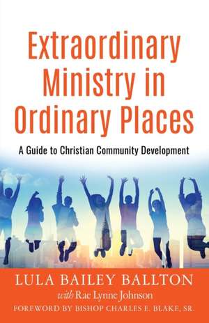 Extraordinary Ministry in Ordinary Places de Lula Bailey Ballton