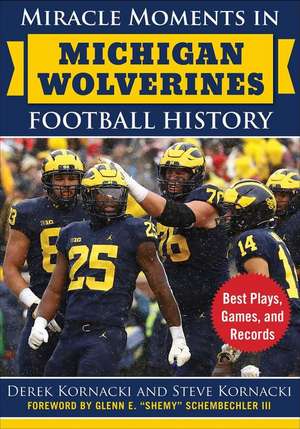 Miracle Moments in Michigan Wolverines Football History de Derek Kornacki