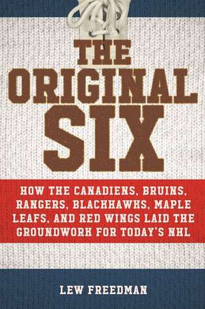 The Original Six de Lew Freedman