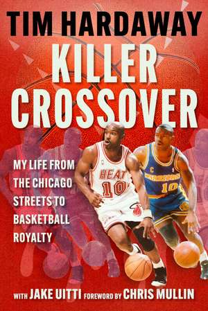 Killer Crossover: My Life from the Chicago Streets to Basketball Royalty de Tim Hardaway