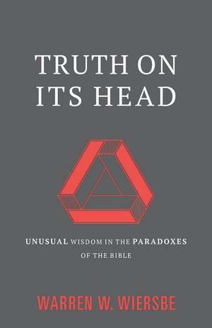 Truth on Its Head de Warren W. Wiersbe