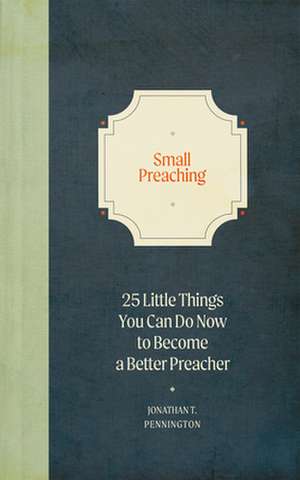 Small Preaching de Jonathan T Pennington