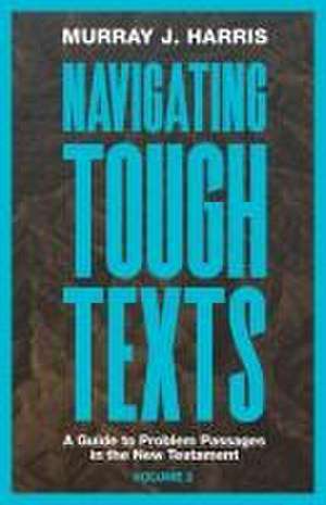 Navigating Tough Texts, Volume 2 de Murray J. Harris