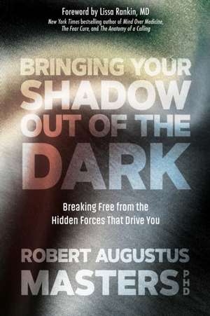 Bringing Your Shadow Out of the Dark de Robert Augustus Masters