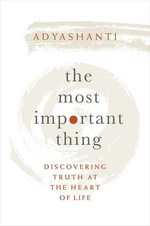 The Most Important Thing de Adyashanti