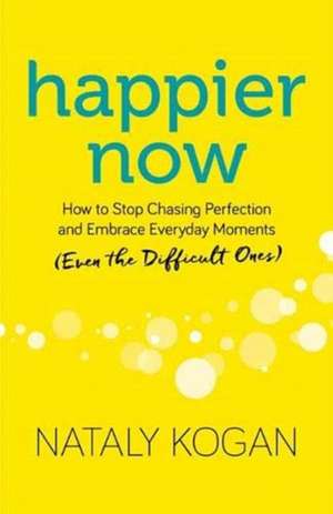 Happier Now de Nataly Kogan