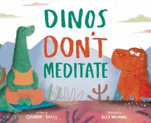 Dinos Don't Meditate de Catherine Bailey