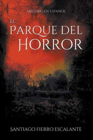 El Parque del Horror de Santiago Fierro Escalante