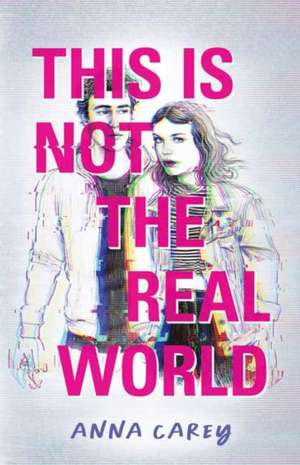 This Is Not the Real World de Anna Carey