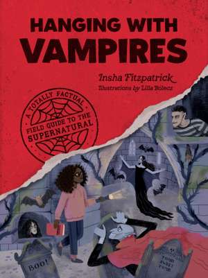 Hanging with Vampires: A Totally Factual Field Guide to the Supernatural de Insha Fitzpatrick