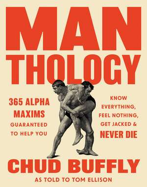 Man-thology: 365 Alpha Maxims to Help You Know Everything, Feel Nothing, Get Jacked, and Never Die de Chud Buffly