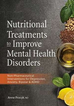 Nutritional Treatments to Improve Mental Health Disorders de Anne Procyk