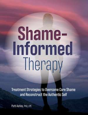 Shame-Informed Therapy de Patti Ashley