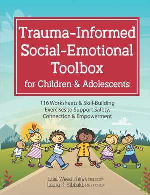 Trauma-Informed Social-Emotional Toolbox for Children & Adolescents de Laura Sibbald