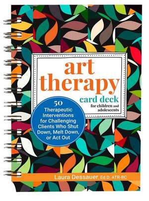 Art Therapy Card Deck for Children and Adolescents: 50 Therapeutic Interventions for Challenging Clients Who Shut Down, Melt Down, or ACT Out de Laura Dessauer