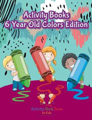 ACTIVITY BKS 6 YEAR OLD COLORS de Activity Book Zone for Kids